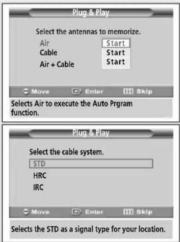 Plug & Play Select the antennas to memorize. Air Start Cable Start Air + Cable Start Move Enter Skip Selects Air to execute the Auto Program function. Plug & Play Select the cable system. STD HRC IRC Move Enter Skip Selects the STD as a signal type for your location.