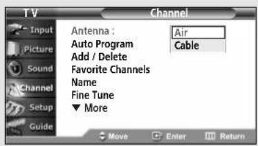 TV Input Picture Sound Channel Setup Guide Antenna : Auto Program Add / Delete Favorite Channels Name Fine Tune ▼ More Air Cable Move Enter Return