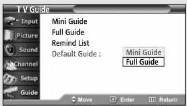 T V Guide Input Picture Sound Channel Setup Guide Mini Guide Full Guide Remind List Default Guide : Mini Guide Full Guide Move Enter Return