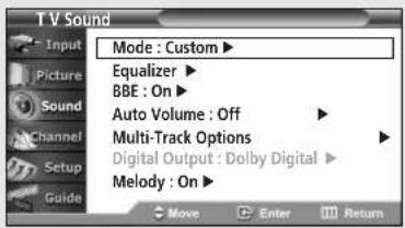 T V Sound Input Picture Sound Channel Setup Guide Mode : Custom ▶ Equalizer ▶ BBE : On ▶ Auto Volume : Off ▶ Multi-Track Options ▶ Digital Output : Dolby Digital ▶ Melody : On ▶ Move Enter Return
