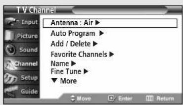 TV Channel Input Picture Sound Channel Setup Guide Antenna : Air ▶ Auto Program ▶ Add / Delete ▶ Favorite Channels ▶ Name ▶ Fine Tune ▶ ▼ More Move Enter Return
