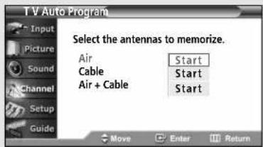 T V Auto Program Input Picture Sound Channel Setup Guide Select the antennas to memorize. Air Cable Air + Cable Start Start Start Move Enter Return