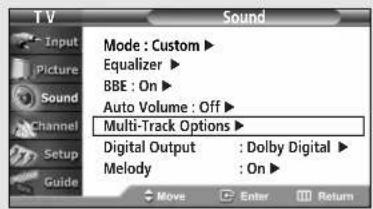 TV Sound Input Picture Sound Channel Setup Guide Mode : Custom ▶ Equalizer ▶ BBE : On ▶ Auto Volume : Off ▶ Multi-Track Options ▶ Digital Output : Dolby Digital ▶ Melody : On ▶ Move Enter Return