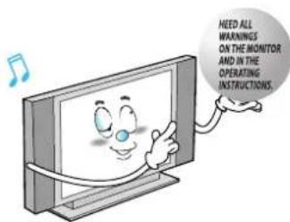 HEED ALL WARNINGS ON THE MONITOR AND IN THE OPERATING INSTRUCTIONS.