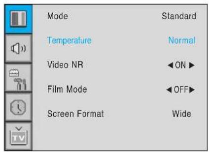 Mode Temperature Video NR Film Mode Screen Format Standard Normal ◀ON ▶ ◀OFF▶ Wide