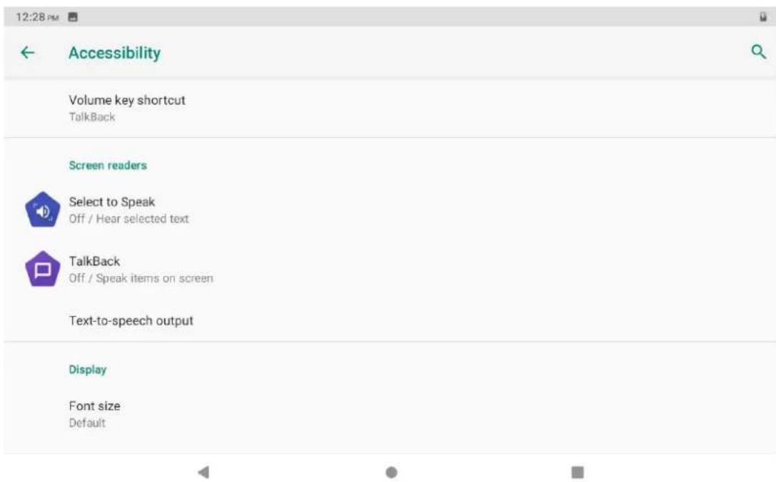 12:28 PM Accessibility Volume key shortcut TalkBack Screen readers Select to Speak Off / Hear selected text TalkBack Off / Speak items on screen Text-to-speech output Display Font size Default