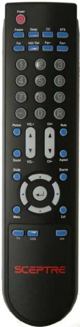 Power Freeze Sleep CC NTS Fav Add/Del Fav- Fav+ 1 2 3 4 5 6 7 8 9 - 0 R Picture VOL+ CH+ Mute Sound VOL- CH- Aspect Guide Source Menu Exit TV USB Info SCEPTRE