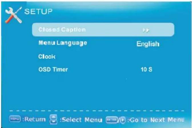 SETUP Closed Caption Menu Language English Clock OSD Timer 10 S MENU :Return Select Menu Go to Next Menu
