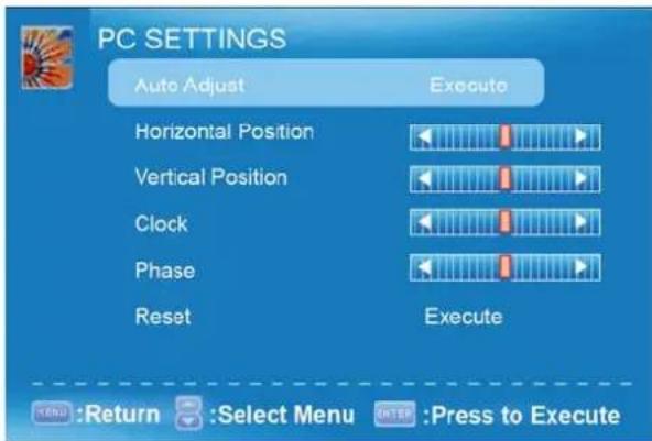 PC SETTINGS Auto Adjust Execute Horizontal Position Vertical Position Clock Phase Reset Execute Menu: Return Select Menu OK Press to Execute