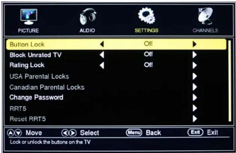 PICTURE AUDIO SETTINGS CHANNELS Button Lock Off Block Unrated TV Off Rating Lock Off USA Parental Locks Canadian Parental Locks Change Password RRT5 Reset RRT5 Move Select Menu Back Exit Exit Lock or unlock the buttons on the TV