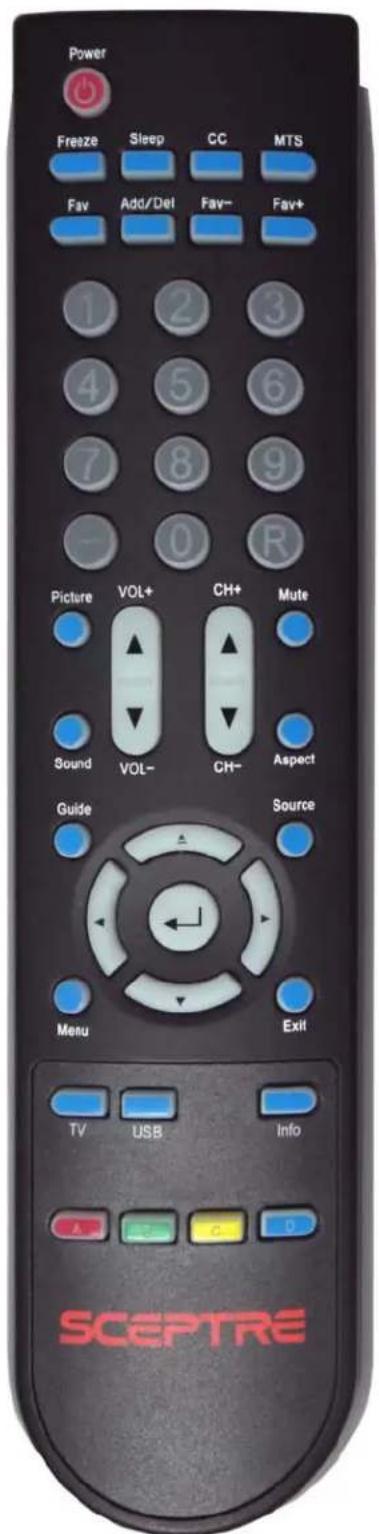 Power Freeze Sleep CC MTS Fav Add/Del Fav- Fav+ 1 2 3 4 5 6 7 8 9 0 R Picture VOL+ CH+ Mute Sound VOL- CH- Aspect Guide Source Menu Exit TV USB Info SCEPTRE