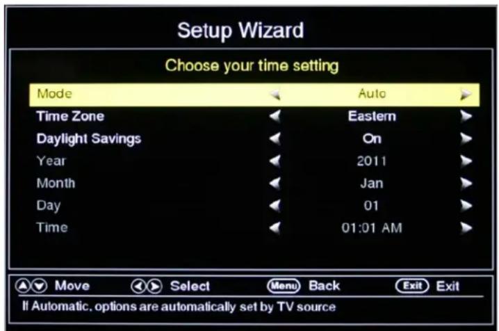 Setup Wizard Choose your time setting Mode Auto Time Zone Eastern Daylight Savings On Year 2011 Month Jan Day 01 Time 01:01 AM If Automatic, options are automatically set by TV source