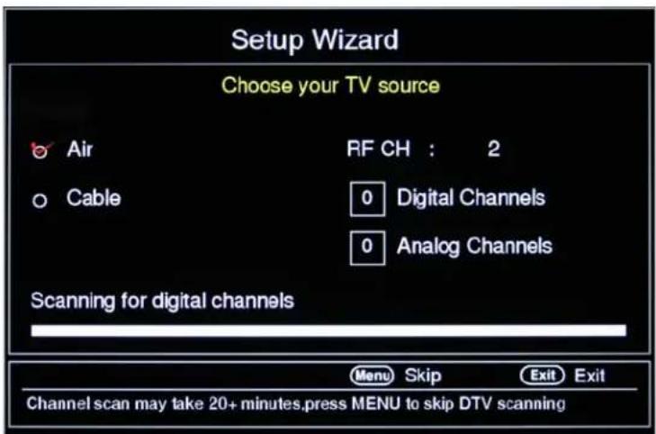 Setup Wizard Choose your TV source Air RF CH : 2 Cable 0 Digital Channels 0 Analog Channels Scanning for digital channels Menu Skip Exit Exit Channel scan may take 20+ minutes,press MENU to skip DTV scanning