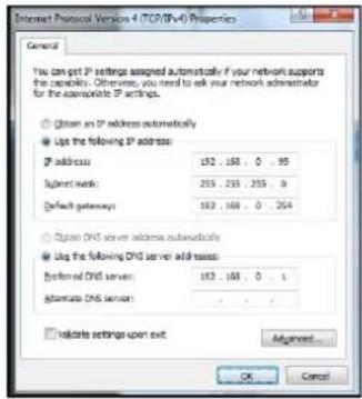 Internet Protocol Version 4 (TCP/IPV-0) Properties General You can get IP settings assigned automatically if your network supports the capability. Otherwise, you need to ask your network administrator for the appropriate IP settings. ● Obtain an IP address automatically ● Use the following IP address: IP address: 182 . 168 , 0 . 95 Sqrtmed mask: 255 . 253 . 255 . 0 Default gateways: 182 . 168 , 0 . 254 ○ Obtain DNS server address automatically ● Use the following DNS server addresses: Recommended DNS server: 182 . 168 , 0 . 1 Alternate DNS server: □ To indicate settings upon exit Advanced... OK Cancel