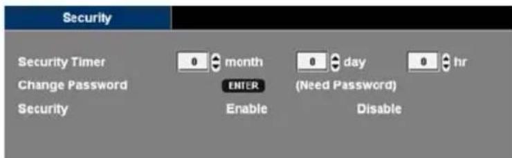Security Security Timer Change Password Security 0 month 0 day 0 hr ENTER (Need Password) Enable Disable