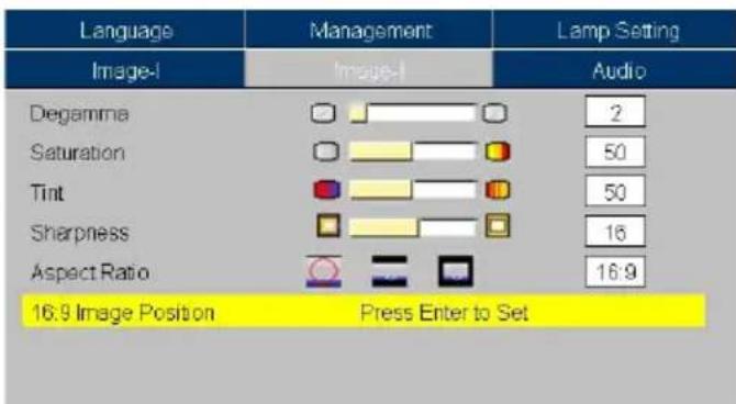 Language Image-I Management Image-I Lamp Setting Audio Degamma 2 Saturation 50 Tint 50 Sharpness 16 Aspect Ratio 16:9 16:9 Image Position Press Enter to Set