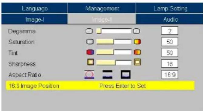 Language Image-I Management Image-I Lamp Setting Audio Degamma 2 Saturation 50 Tint 50 Sharpness 16 Aspect Ratio 16:9 16:9 Image Position Press Enter to Set