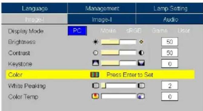 Language Image-I Management Audio Display Mode PC Movie sRGB Game User Brightness 50 Contrast 50 Keystone 0 Color Press Enter to Set White Peaking 2 Color Temp 0