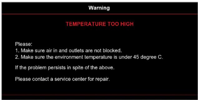 Warning TEMPERATURE TOO HIGH Please: 1. Make sure air in and outlets are not blocked. 2. Make sure the environment temperature is under 45 degree C. If the problem persists in spite of the above. Please contact a service center for repair.
