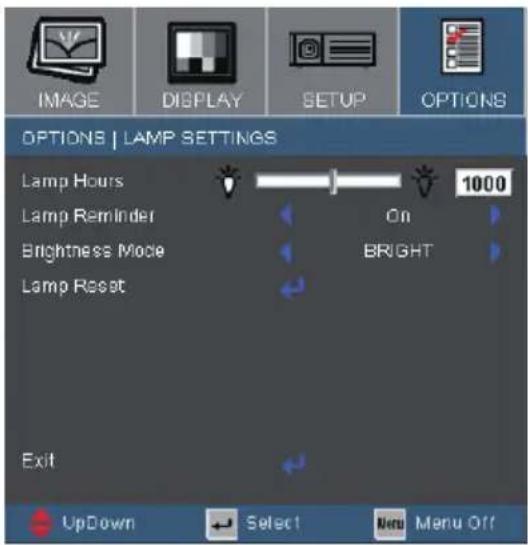 IMAGE DISPLAY SETUP OPTIONS OPTIONS | LAMP SETTINGS Lamp Hours 1000 Lamp Reminder On Brightness Mode BRIGHT Lamp Reset Exit UpDown Select Menu Menu Off