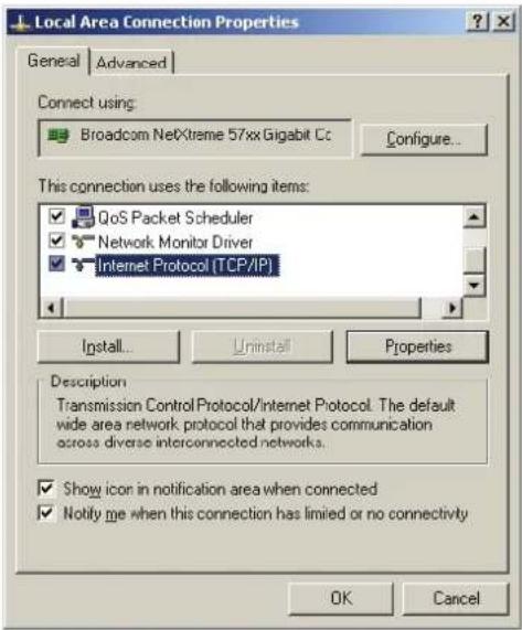 Local Area Connection Properties General Advanced Connect using: Broadcom NetXtreme 57xx Gigabit Cc Configure... This connection uses the following items: QoS Packet Scheduler Network Monitor Driver Internet Protocol (TCP/IP) Install... Uninstall Properties Description Transmission Control Protocol/Internet Protocol. The default wide area network protocol that provides communication across diverse interconnected networks. Show icon in notification area when connected Notify me when this connection has limited or no connectivity OK Cancel