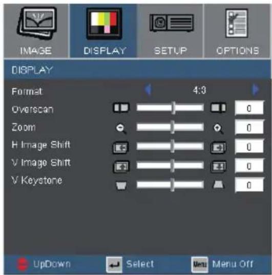 IMAGE DISPLAY SETUP OPTIONS DISPLAY Format 4:3 Overscan 0 Zoom 0 H Image Shift 0 V Image Shift 0 V Keystone 0 UpDown Select Menu Off