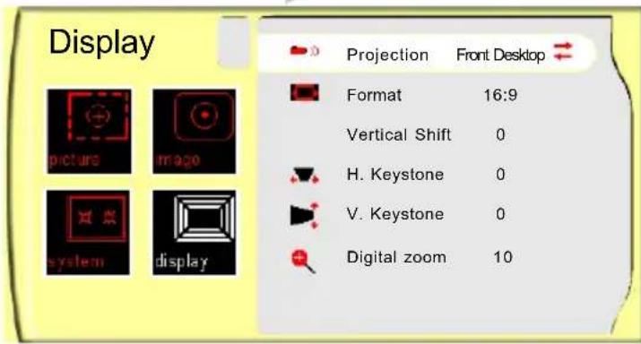 Display Projection Front Desktop Format 16:9 Vertical Shift 0 H. Keystone 0 V. Keystone 0 Digital zoom 10