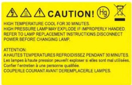 CAUTION! HIGH TEMPERATURE COOL FOR 30 MINUTES. HIGH PRESSURE LAMP MAY EXPLODE IF IMPROPERLY HANDED. REFER TO LAMP REPLACEMENT INSTRUCTIONS DISCONNECT POWER BEFORE CHANGING LAMP. ATTENTION: A HAUTES TEMPERATURES REFROIDISSEZ PENDANT 30 MINUTES. Les lampes à haute pression peuvent exploser si elles sont mal utilisées, Confier l'entrelien à une personne qualifiée. COUPERLE COURANT AVANT DEREMPLACERLE LAMPES.