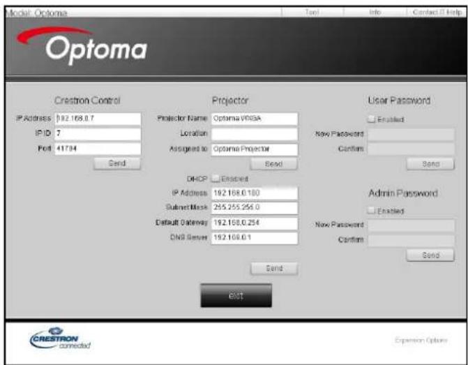 Model: Optoma Optoma Creatron Control IP Address 192.168.0.7 IP ID 7 Port 41794 Send Projector Protector Name Optoma VRGA Location Assigned to Optoma Projector Send User Password Enabled New Password Confirm Send DHCP Enspeed IP Address 192.168.0.180 Submit Mask 255.255.256.0 Default Gateway 192.168.0.254 DNS Server 192.168.0.1 Send Admin Password Enabled New Password Confirm Send Exit CRESTRON corrected Expansion Options