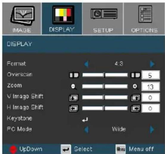 IMAGE DISPLAY SETUP OPTIONS DISPLAY Format 4:8 Overscan 5 Zoom 13 V Image Shift 0 H Image Shift 0 Keystone PC Mode Wide UpDown Select Menu off