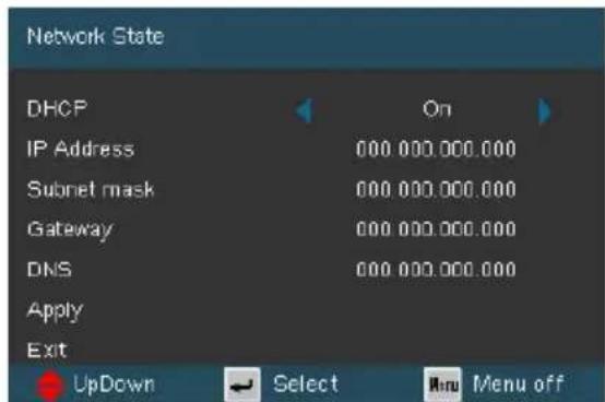 Network State DHCP On IP Address 000 000.000.000 Subnet mask 000 000.000.000 Gateway 000 000.000.000 DNS 000 000.000.000 Apply Exit UpDown Select Any Menu off