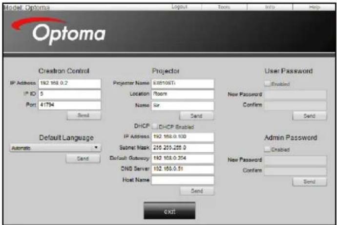 Model Options Optoma Creation Control IP Address: 182.168.0.2 IP ID: 5 Port: 41794 Send Default Language Automatic Send Projector Precenter Name: EX510STI Location: Room Name: Sir Send DHCP IP Address: 182.168.0.100 Submit Mask: 255.255.255.0 Default Gateway: 182.168.0.254 DNS Server: 182.168.0.51 Host Name: Send User Password Enabled New Password Confirm Send Admin Password Enabled New Password Confirm Send Exit