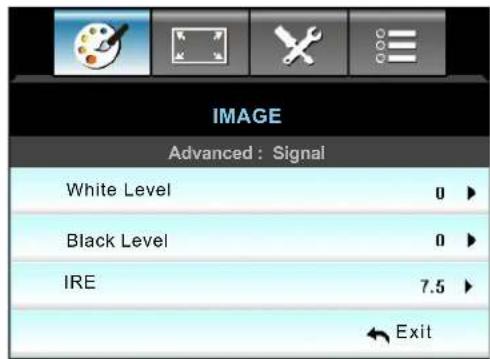 IMAGE Advanced: Signal White Level 0 ▶ Black Level 0 ▶ IRE 7.5 ▶ Exit