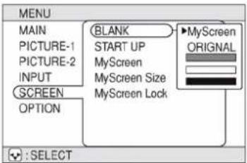 MENU MAIN PICTURE-1 PICTURE-2 INPUT SCREEN OPTION BLANK START UP MyScreen MyScreen Size MyScreen Lock MyScreen ORIGINAL : : : SELECT