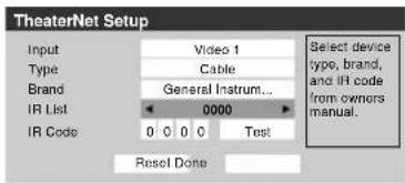 TheaterNet Setup Input Video 1 Type Cable Brand General Instrum... IR List 0000 IR Code 0 0 0 Test Reset Done Select device type, brand, and IR code from owners manual.