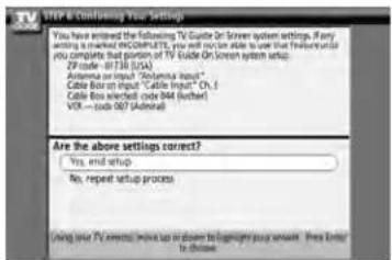 STEP & Confirming Your Setting You have entered the following TV Cable On Screen system settings. If any setting is marked INCOMPLET, you will not be able to use that fresh until you complete that purpose of TV Cable On Screen system setup. EP code - 101 (USA) Arizona or input "California Input" Cable Box or input "Cable Input" Or, I Cable Box inserted code bid (either) VIX - code 067 (Admiral) Are the above settings correct? Yes, end setup No, repeat setup process Using your TV access (with top-up or down-down together) your network. Press Enter to choose