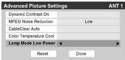 Advanced Picture Settings ANT 1 Dynamic Contrast On MPEG Noise Reduction Low CableClear Auto Color Temperature Cool Lamp Mode Low Power Reset Done