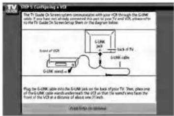 STEP 5: Configging a VCR The TV Guide On Screen system communicate with your VCR through the G-Cube tail of if you have not already answered this part for your TV and VCR, however, to the TV Guide On Screen Setup Shen or the Diagram below. Front of VCR G-Link cable G-Link wire Back of TV G-Link cable Plug the G-Link cable into the G-Link jack on the back of your TV. Then, please one of four G-Link cable Deutschland's VCR as that the switch's wire has from the front of the VCR at a distance of about one (1 inch. Fram Mids to continue
