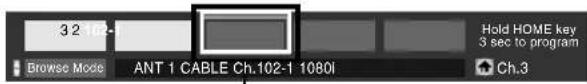 3 2 102- holding HOME key 3 sec to program Browse Mode ANT 1 CABLE Ch.102-1 1080i Ch.3