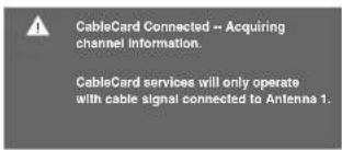 CableCard Connected -- Acquiring channel Information. CableCard services will only operate with cable signal connected to Antenna 1.