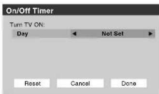 On/Off Timer Turn TV ON: Day Not Set Reset Cancel Done