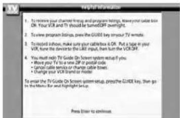 1. To receive your channel setup and program listings, Make your cable box ON. Your VOR and TV should be turned/SP overnight. 2. To create program listings, press the GUIDE key to your TV remote. 3. Followed instructions, make sure your cablebox is OR. Put a tape in your VOR, turn the device to the LIME input, then turn the VO/SP. 4. You must ride TV Guide On Screen system setup if you • Move your TV to a new ZIP or postal code • Cancel cable service or change cable boxes. • Change your VOR brand or route. To enter the TV Guide On Screen system setup, press the GUIDE key, then go to the Menu for and highlight Setup. Press Enter to continue.