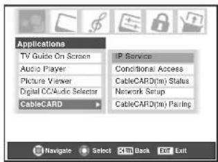 Applications TV Guide On Screen Audio Player Picture Viewer Digital CC/Audio Selector CableCARD IP Service Conditional Access CableCARD(tm) Status Network Setup CableCARD(tm) Parling Navigate Select Exit Back Exit Exit