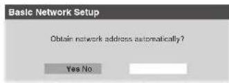 Basic Network Setup Obtain network address automatically? Yes No
