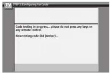 STEP 2: Configuring for Cable Code testing in progress... please do not press any keys on any remote control. Now testing code 044 (Archer)...