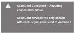 CableCard Connected -- Acquiring channel information. CableCard services will only operate with cable signal connected to Antenna 1.
