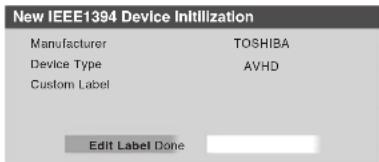 New IEEE1394 Device Inutilization Manufacturer TOSHIBA Device Type AVHD Custom Label Edit Label Done