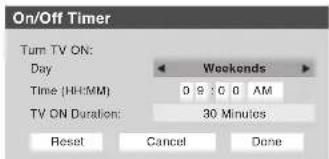 On/Off Timer Turn TV ON: Day Weekends Time (HH:MM) 0 9 : 0 0 AM TV ON Duration: 30 Minutes Reset Cancel Done
