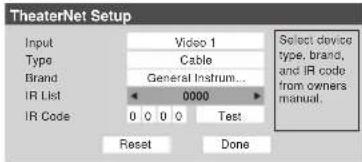 TheaterNet Setup Input Video 1 Type Cable Brand General Instrum... IR List 0000 IR Code 0 0 0 Test Reset Done Select device type, brand, and IR code from owners manual.