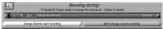 TV CRUDE Recording starting! TV Guide On Screen needs to change the channel at 2:33am to record: CBS 32.1 Up to the Minute 2:01am change channel; start recording don't change; cancel recording